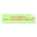 SAVE AMERICASPAY AND NEUTER LIBERALS - Customized bumper stickers