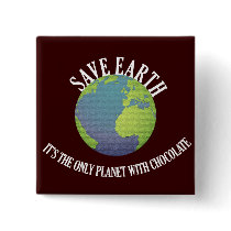 save earth it's the only planet with chocolate buttons