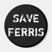 SAVE FERRIS FRIDGE MAGNETS