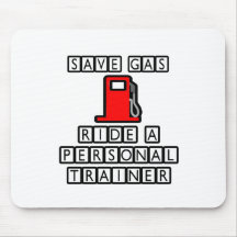 Save Gas...Ride A Personal Trainer Mousepad