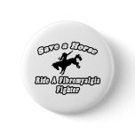 Save Horse, Ride Fibromyalgia Fighter Button