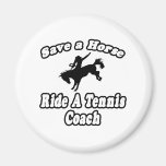 Save Horse, Ride Tennis Coach Refrigerator Magnets