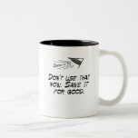 Save it for good coffee mug