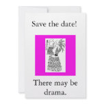 Save the date!, There may be drama. invitations