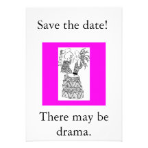 Save the date!, There may be drama. Custom Announcement