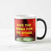 SAVE THE DRAMA FOR THE STAGE morph mug mugs