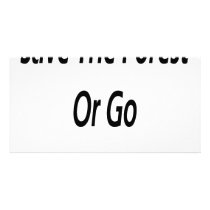 Save The Forest Or Go Fuck Yourself Customized Photo Card