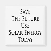 Save The Future Use Solar Energy Today Magnet