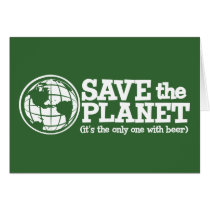 save the planet - it's the only one with beer