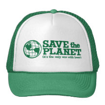 save the planet - it's the only one with beer trucker hats