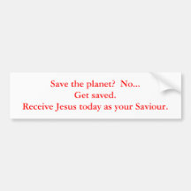 Save the planet?  No...Get saved.  Receive Jesu... Bumper Sticker