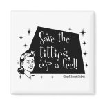 Save the Titties, Cop a feel! magnets