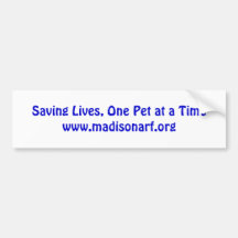 Saving Lives, One Pet at a Timewww.madisonarf.org Bumper Stickers