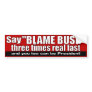 Say Blame Bush 3 times real fast Bumper Sticker