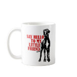 say hello to my little friend coffee mugs