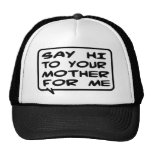 Say Hi To Your Mother For Me Mesh Hats