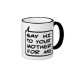 Say Hi To Your Mother Funny Coffee Mug