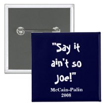 "Say it, ain't so, Joe!", McCain-Palin, 2008 Pin