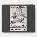 Say Mister My Daddy's Over There, Keep 'Em Flying Mousepad