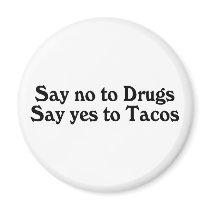 Say No To Drugs Say Yes To Tacos
