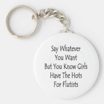 Say Whatever You Want But You Girls Have The Hots Key Chain