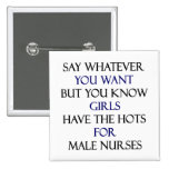 Say Whatever You Want But You Know Girls Have The Pinback Button