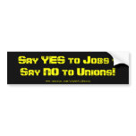 Say Yes to jobs, say No to Unions Bumper Stickers