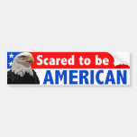Scared to be an American Bumper Sticker