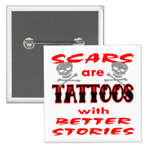 Scars Are Tattoos With Better Stories Buttons