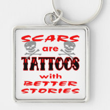 Scars Are Tattoos With Better Stories Key Chains