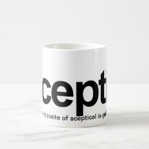 Sceptic, The opposite of sceptical is gullible Coffee Mug