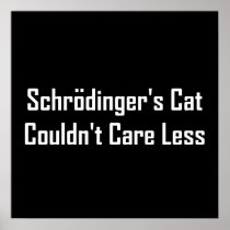 Schrodinger's Cat Couldn't Care Less Posters