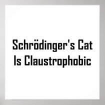 Schrodingers Cat Is Claustrophobic Posters