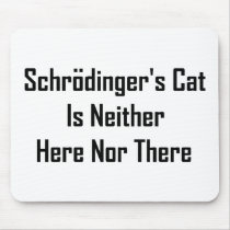 Schrodinger's Cat Is Neither Here Nor There Mouse Pad