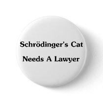 Schrodinger's Cat Needs A Lawyer Buttons