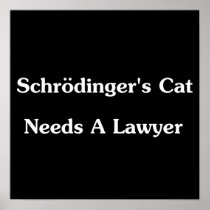 Schrodinger's Cat Needs A Lawyer Print