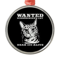 Schrodinger's cat wanted dead or alive ornaments