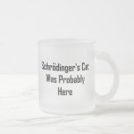 Schrodinger's Cat Was Probably Here Mugs