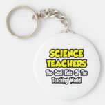 Sci Teachers...Cool Kids of Teaching World Key Chains
