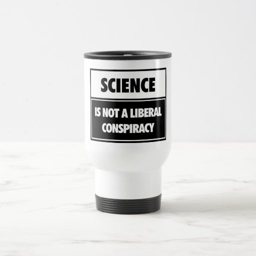 Science is not a liberal conspiracy. mug