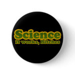 Science it works, Bitches