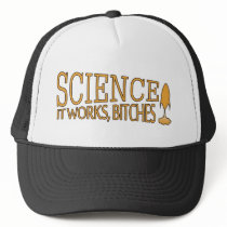 Science. It works, bitches! Trucker Hats