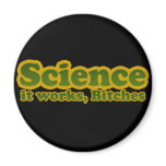 Science it works, Bitches
