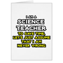 Science Teacher...Assume I Am Never Wrong