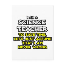 Science Teacher...Assume I Am Never Wrong