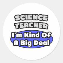 Science Teacher...Big Deal Round Sticker