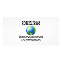Scientists...Making the World a Better Place