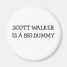 Scott Walker Is A Big Dummy Refrigerator Magnets