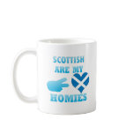 scottishs are my Homies mugs