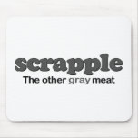 Scrapple Grey Meat Mouse Pad